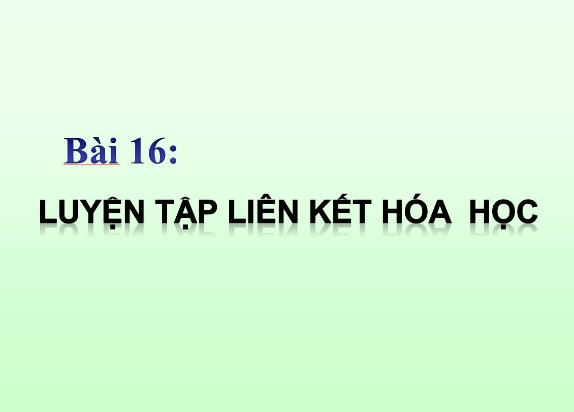 Bài 16. Luyện tập liên kết hóa học