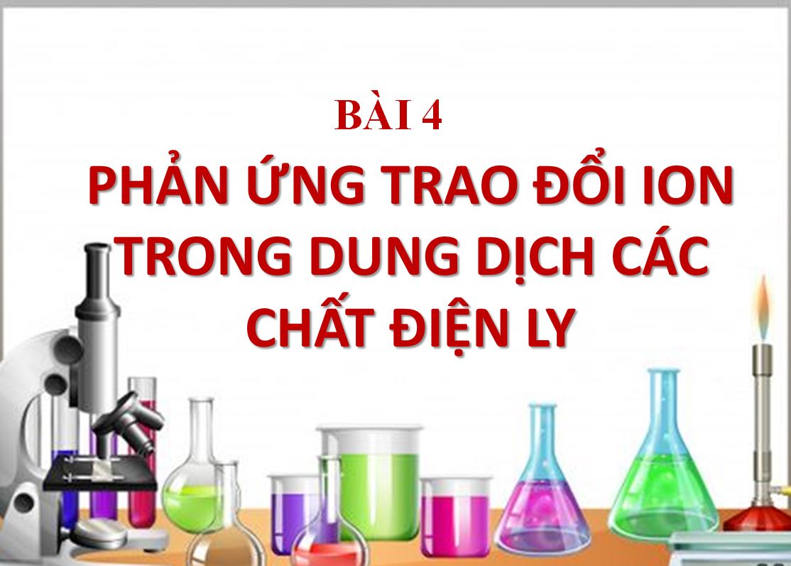 Bài 4. Phản ứng trao đổi ion trong dung dịch các chất điện li